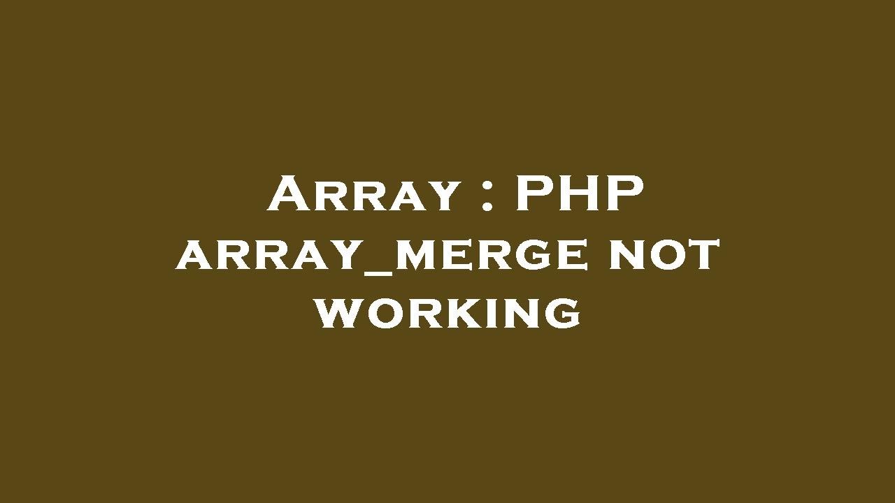Array : PHP array_merge not working