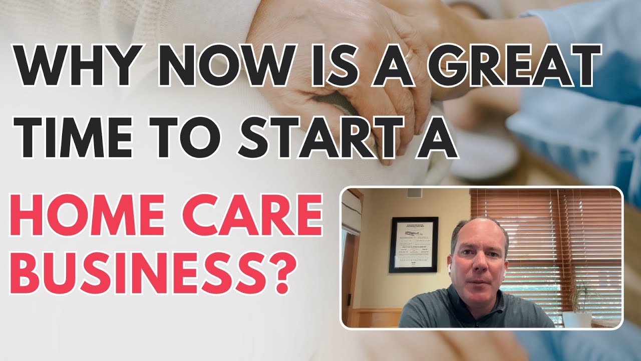 Why Now is a Great Time to Start a Home Care Business