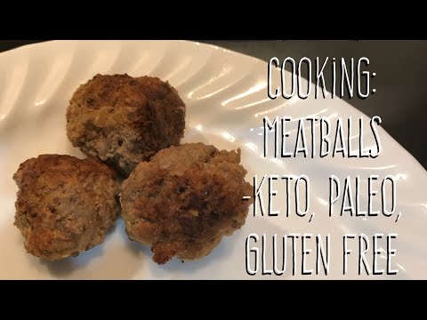 Cooking: Meatballs -Keto, Paleo, Gluten Free