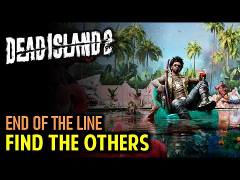 Find the Others | The End of the Line | DEAD ISLAND 2