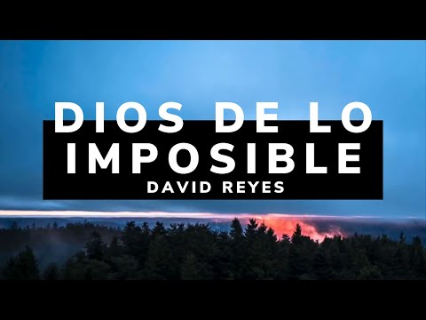 Dios de lo imposible/ LETRA - David Reyes ft. Christine D'Clario