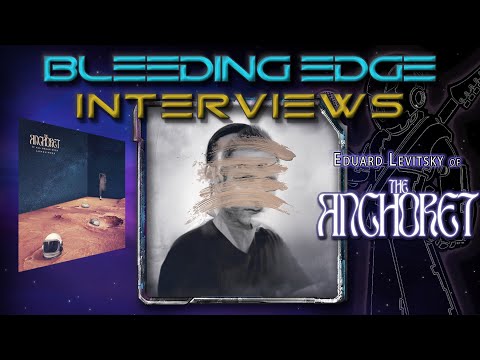 Bleeding Edge Interviews: Ed Levitsky of The Anchoret