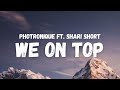 Photronique ft. Shari Short - We on Top (Lyrics) (TikTok Song) | put your hands up in the air