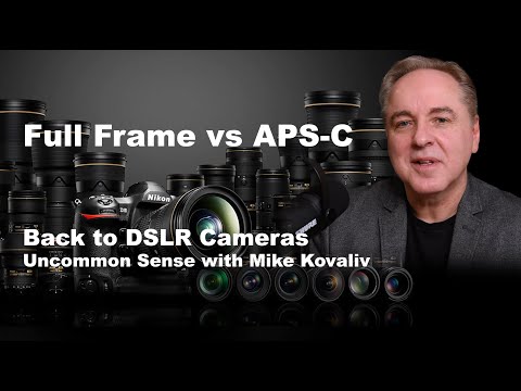 Full Frame vs APS-C - Back to DSLR Cameras | Uncommon Sense with Mike Kovaliv