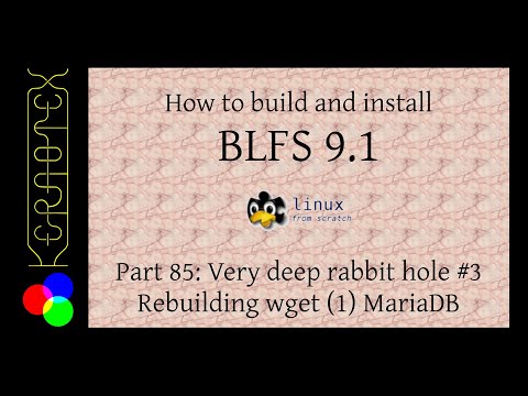 How to build and install BLFS 9.1 - Part 85: Very deep rabbit hole #3 Rebuilding wget (1) Mariadb