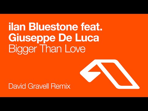 ilan Bluestone feat. Giuseppe De Luca - Bigger Than Love (David Gravell Remix)