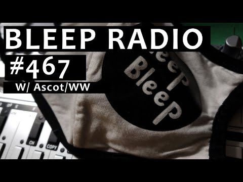 Bleep Radio #467 w/ Ascot/WW [Broken Bleeps, Acid Sweeps]