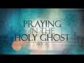 Praying in the Holy Ghost - Pastor Stacey Shiflett