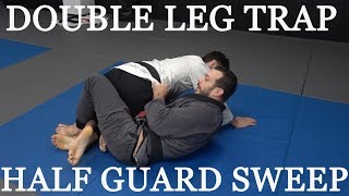 Double Leg Trap Sweep Half Guard