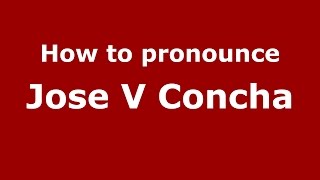 How to pronounce Jose V Concha
