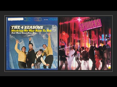 Working My Way Back To You:  Four Seasons/The Spinners
