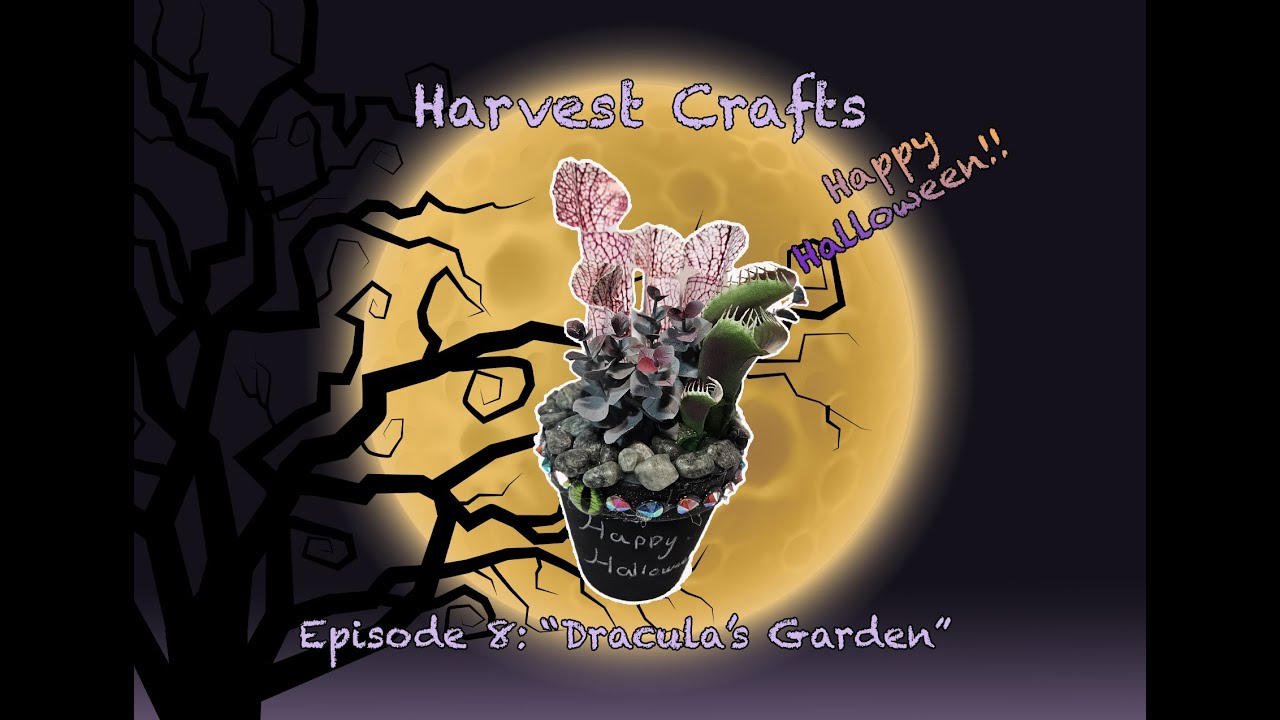 Harvest Crafts Episode 8: "Dracula's Garden"