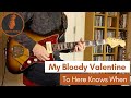 To Here Knows When - My Bloody Valentine (Guitar Cover #37)