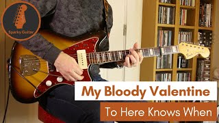 To Here Knows When - My Bloody Valentine (Guitar Cover)