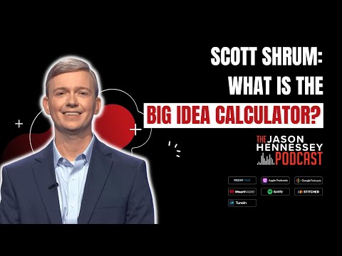 Scott Shrum: What Is The Big Idea Calculator?  | Jason Hennessey Podcast