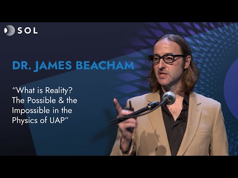 James Beacham: Was ist Realität? Physik der UAP (Sol 2024)
