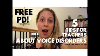 5 Top Tips for Teachers about Voice Disorders - Free PD Powerpoint Download #speechtherapy vlog 26