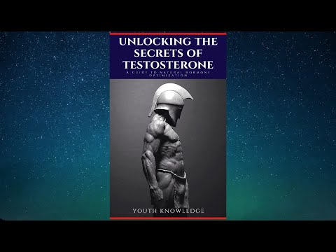 Unlocking The Secrets of Testosterone (A Guide To Natural Hormone Optimization) - FULL AUDIOBOOK