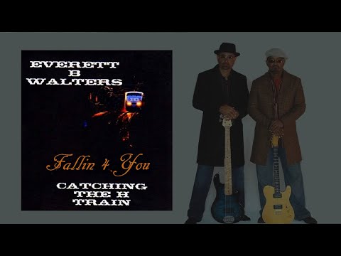 Everett B Walters -Fallin 4 You [Catching The H Train]