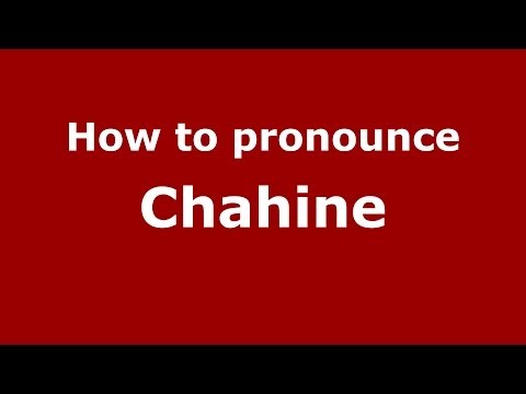 How to pronounce Chahine (French) - PronounceNames.com