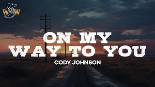 Cody Johnson - On my way to you (lyrics)