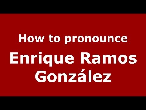 How to pronounce Enrique Ramos González (Spanish/Spain) - PronounceNames.com