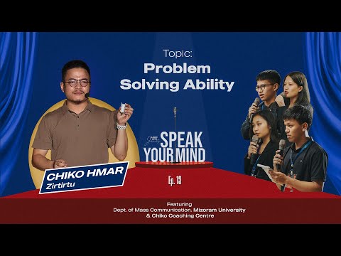 Problem Solving Ability | CHIKO HMAR | Zirtirtu | SPEAK YOUR MIND