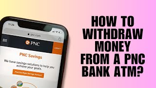 How to Withdraw Money from a PNC Bank ATM