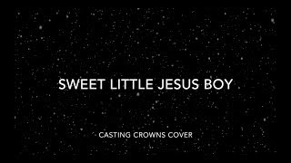 Sweet Little Jesus Boy (Casting Crowns Cover)