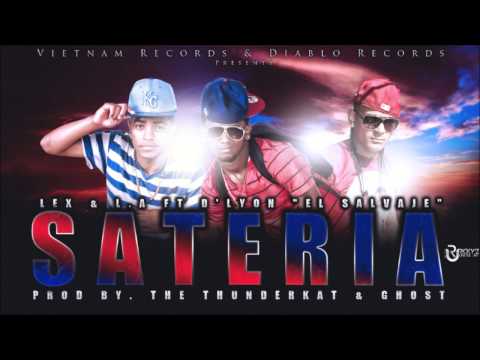 Lex & L.A Ft. D'Lyon "El Salvaje" - Sateria (Prod. By The ThunderKat & Ghost)