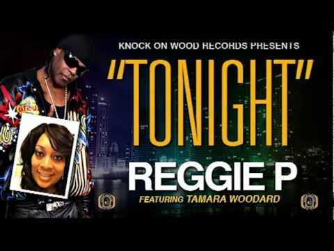 Reggie P- Tonight Feat. Tamara Woodard