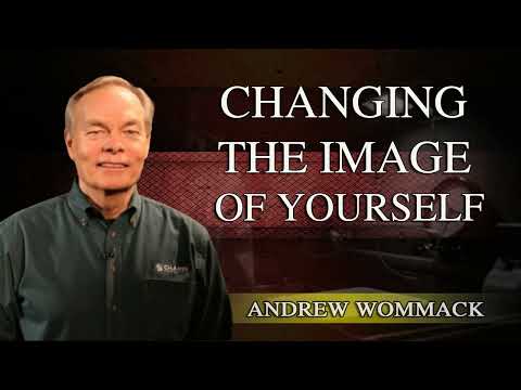 Changing the Image of Yourself - Andrew Wommack - Session 6