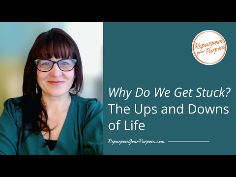 Why Do We Get Stuck? The Ups and Downs of Life