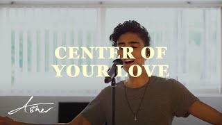 JESUS CULTURE - Center of Your Love (Worship Cover by Asher Japhta)