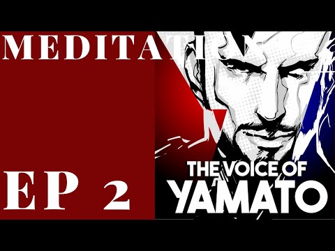 The Voice of Yamato Episode 2 - Meditation Continues