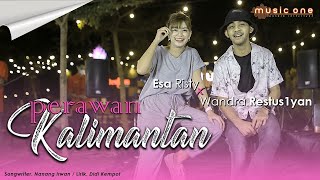 Download lagu Esa Risty - PERAWAN KALIMANTAN feat Wandra | MUSIC ONE mp3