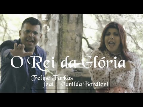 O hino dos congressos 2019 - Felipe Farkas & Vanilda Bordieri - O Rei da Glória