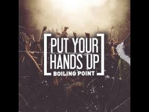 Put Your Hands Up - Boiling Point