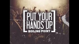 Put Your Hands Up - Boiling Point