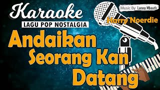 Download lagu Karaoke ANDAIKAN SEORANG KAN DATANG - Harry Noerdie // Music By Lanno Mbauth mp3