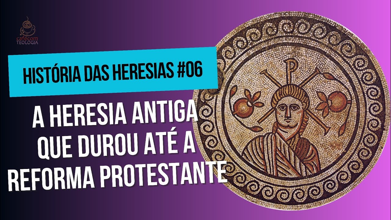 A HERESIA ANTIGA QUE DUROU ATÉ A REFORMA PROTESTANTE
