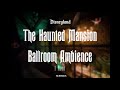Ballroom Ambience Haunted Mansion | Disneyland Ambience