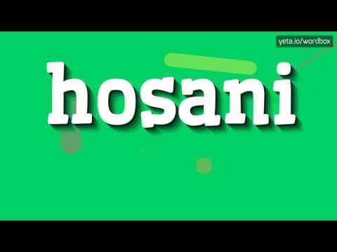 HOSANI - HOW TO PRONOUNCE IT!?