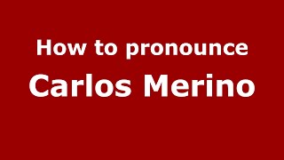 How to pronounce Carlos Merino
