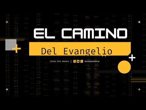 EL CAMINO DEL EVANGELIO - UNIDOS PARA ADORAR