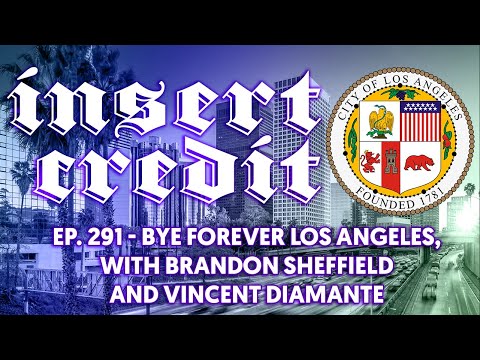 Insert Credit Show 291 - Bye Forever Los Angeles, with Brandon Sheffield and Vincent Diamante