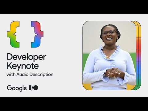 Developer Keynote (Google I/O '24) - Audio Described