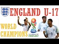 England U-17 • Champions of the World • The World Cup Journey