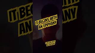 It BEGINS With An EPIPHANY