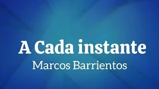 Marcos Barrientos - A cada instante - Con letra